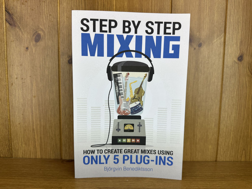 Step by Step mixing book Why Buy Step By Step Mixing: How to Create Great Mixes Using Only 5 Plug-ins by Björgvin Benediktsson and James Wasem